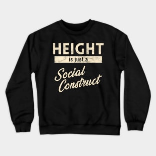 Height is just a Social Construct Crewneck Sweatshirt